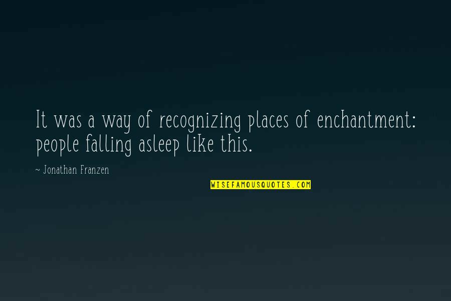 Funny Dorm Room Quotes By Jonathan Franzen: It was a way of recognizing places of