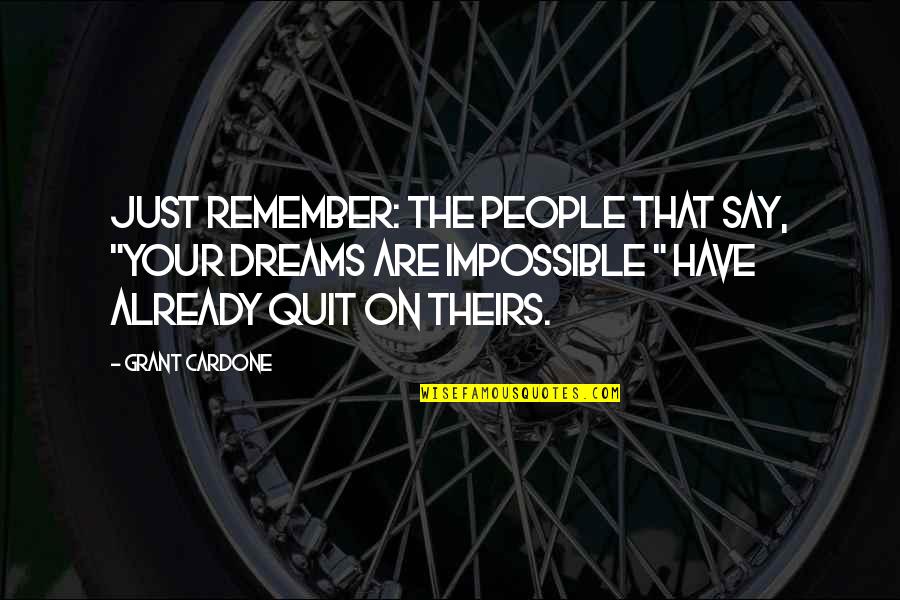 Funny Dory Quotes By Grant Cardone: Just Remember: The people that say, "your dreams