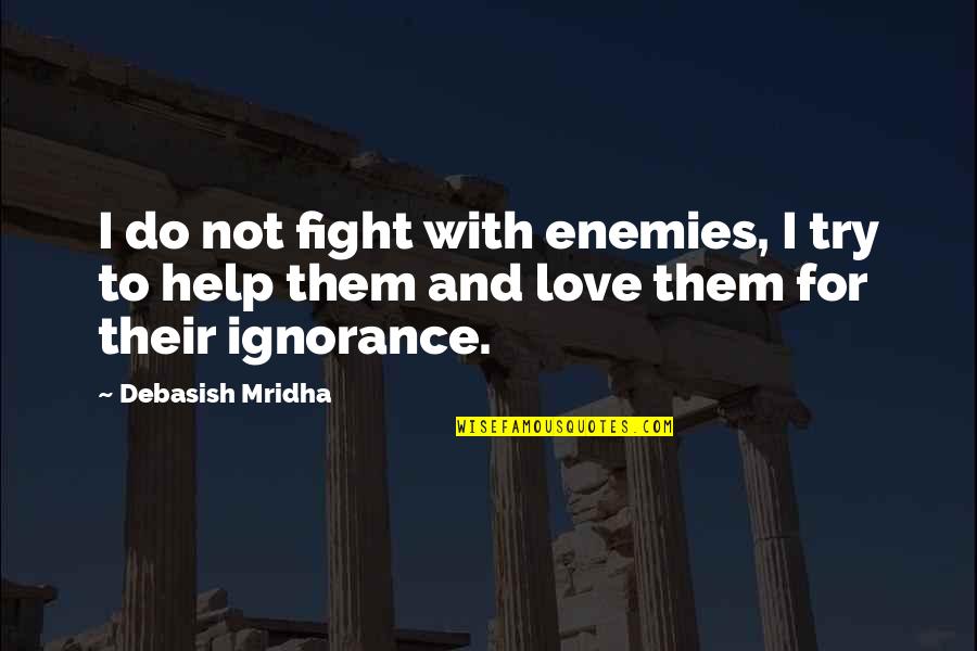 Funny Double Entendre Quotes By Debasish Mridha: I do not fight with enemies, I try