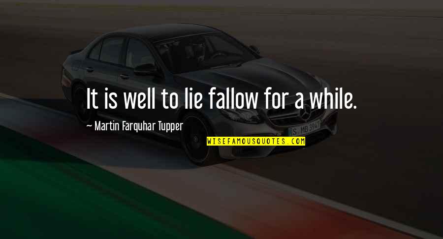 Funny Double Life Quotes By Martin Farquhar Tupper: It is well to lie fallow for a Funny Double Life Quotes By Martin Farquhar Tupper: It is well to lie fallow for a