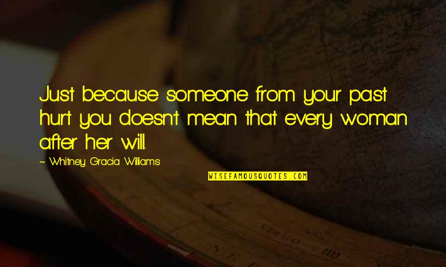 Funny Double Meaning Quotes By Whitney Gracia Williams: Just because someone from your past hurt you