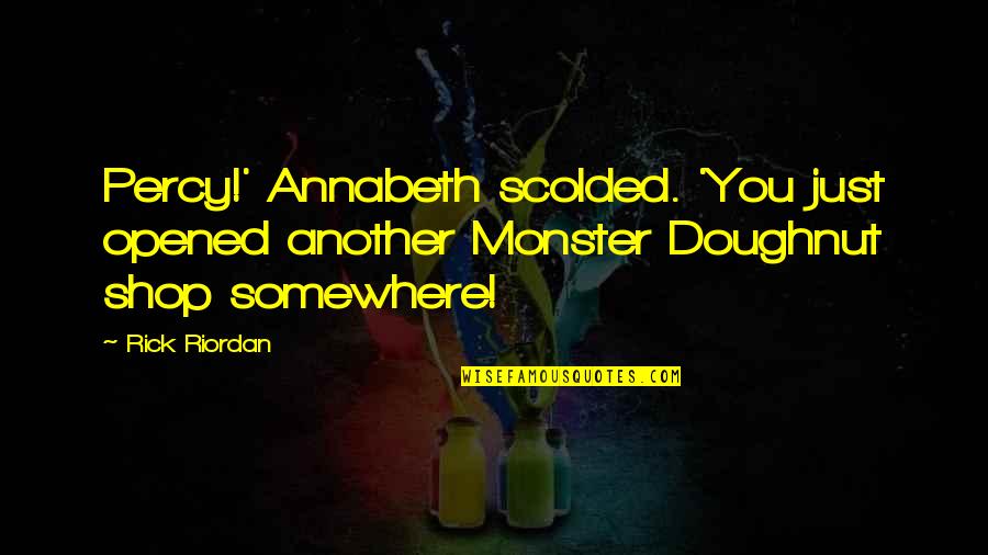 Funny Doughnuts Quotes By Rick Riordan: Percy!' Annabeth scolded. 'You just opened another Monster
