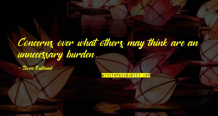 Funny Douglas Bader Quotes By Steven Redhead: Concerns over what others may think are an Funny Douglas Bader Quotes By Steven Redhead: Concerns over what others may think are an