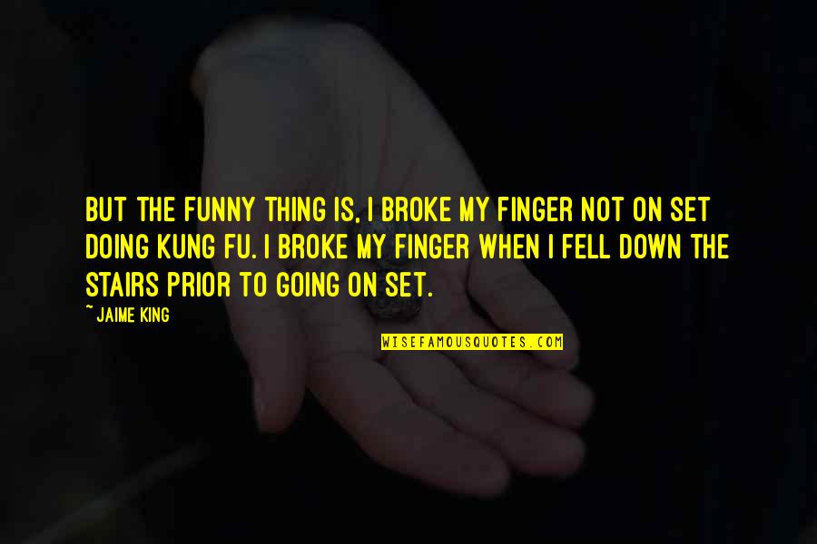 Funny Down And Out Quotes By Jaime King: But the funny thing is, I broke my