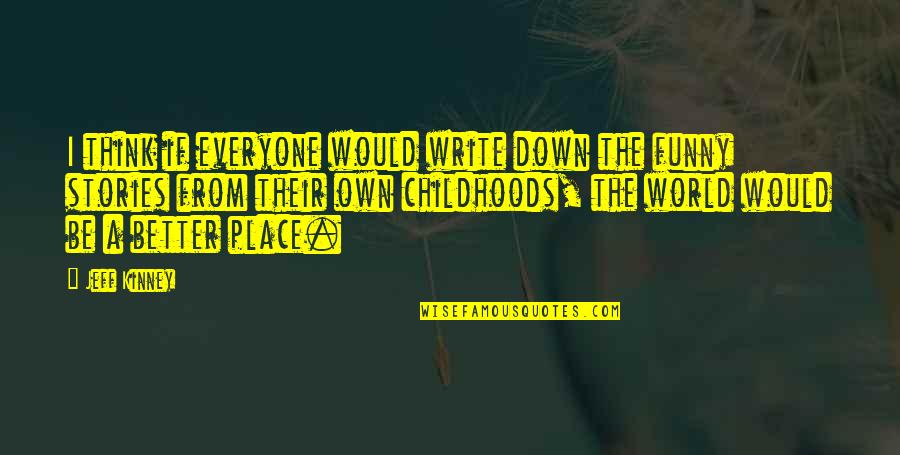 Funny Down And Out Quotes By Jeff Kinney: I think if everyone would write down the