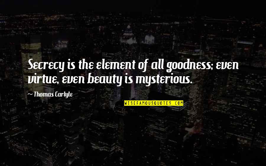 Funny Down Syndrome Quotes By Thomas Carlyle: Secrecy is the element of all goodness; even