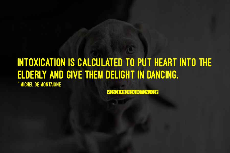 Funny Down Under Quotes By Michel De Montaigne: Intoxication is calculated to put heart into the