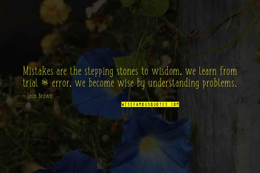 Funny Dragons Den Quotes By Leon Brown: Mistakes are the stepping stones to wisdom, we