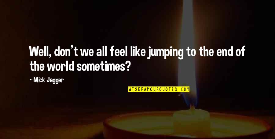 Funny Dramione Quotes By Mick Jagger: Well, don't we all feel like jumping to