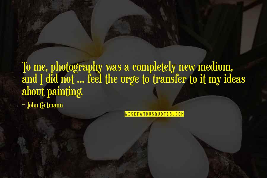 Funny Drill Instructor Quotes By John Gutmann: To me, photography was a completely new medium,