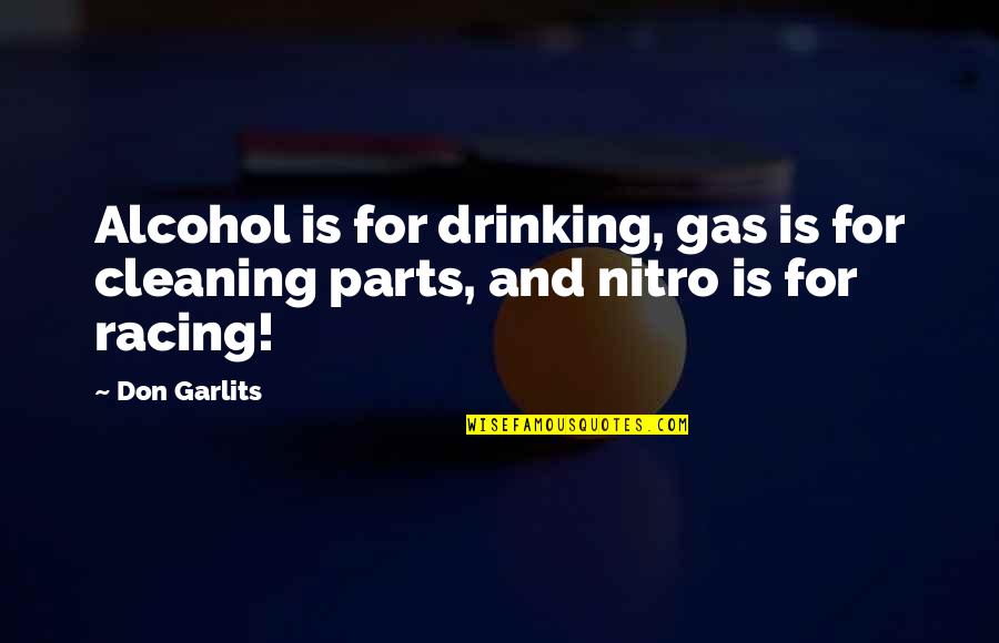 Funny Drill Sergeant Quotes By Don Garlits: Alcohol is for drinking, gas is for cleaning