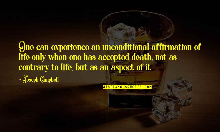 Funny Drinking Margaritas Quotes By Joseph Campbell: One can experience an unconditional affirmation of life
