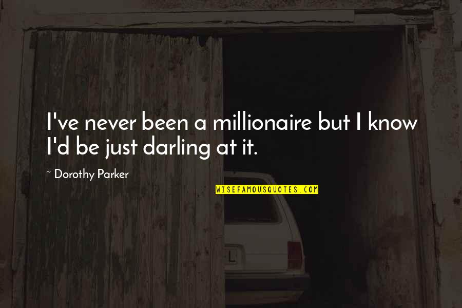 Funny Drinking Tea Quotes By Dorothy Parker: I've never been a millionaire but I know Funny Drinking Tea Quotes By Dorothy Parker: I've never been a millionaire but I know