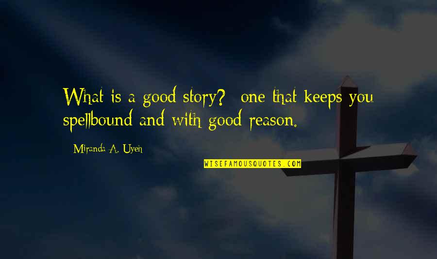 Funny Drinking Tea Quotes By Miranda A. Uyeh: What is a good story?--one that keeps you