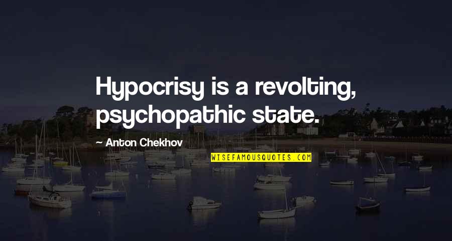 Funny Drinking Water Quotes By Anton Chekhov: Hypocrisy is a revolting, psychopathic state.