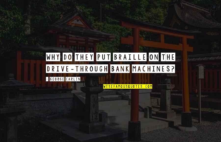 Funny Drive Thru Quotes By George Carlin: Why do they put Braille on the drive-through