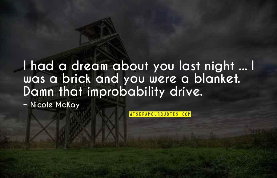 Funny Drive Thru Quotes By Nicole McKay: I had a dream about you last night