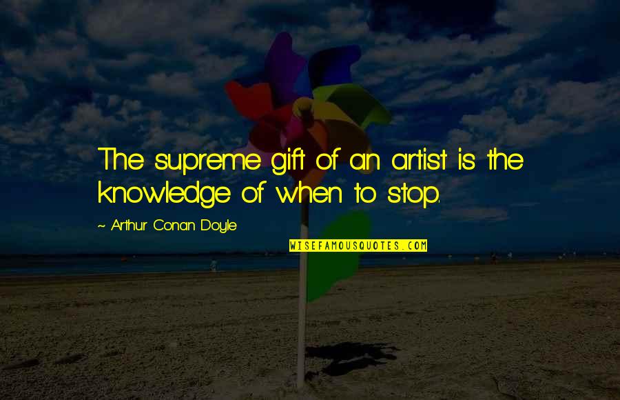Funny Drones Quotes By Arthur Conan Doyle: The supreme gift of an artist is the