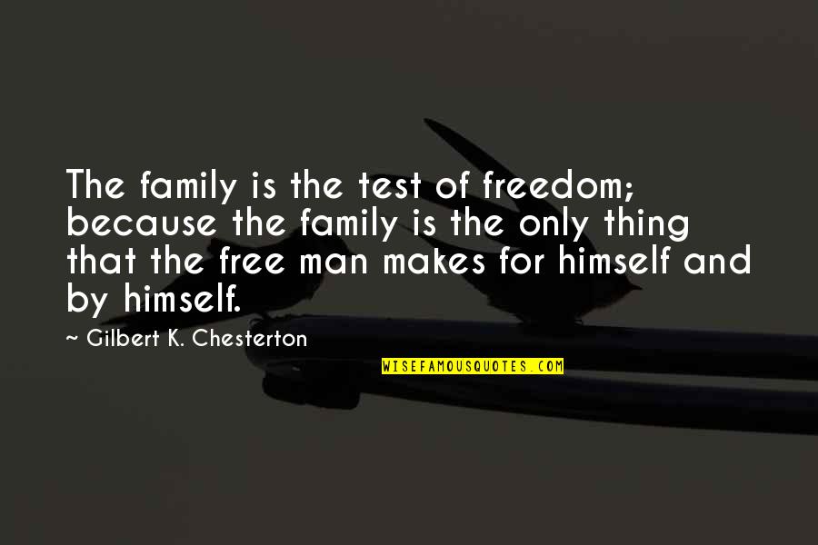Funny Drones Quotes By Gilbert K. Chesterton: The family is the test of freedom; because