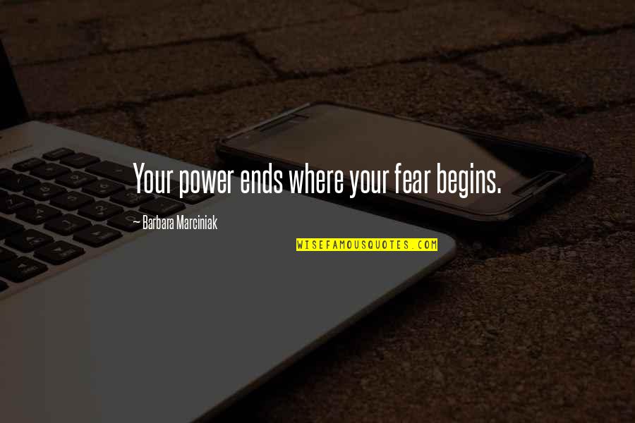 Funny Dropout Quotes By Barbara Marciniak: Your power ends where your fear begins.