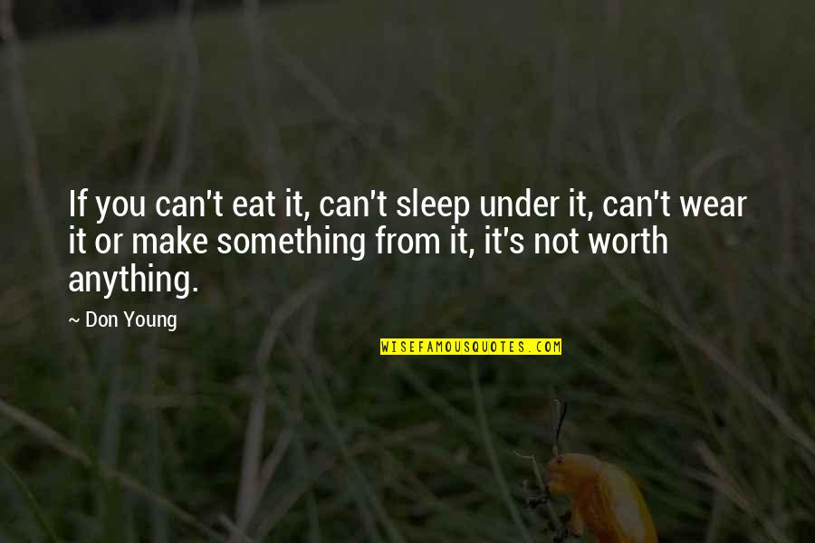 Funny Drops Quotes By Don Young: If you can't eat it, can't sleep under Funny Drops Quotes By Don Young: If you can't eat it, can't sleep under