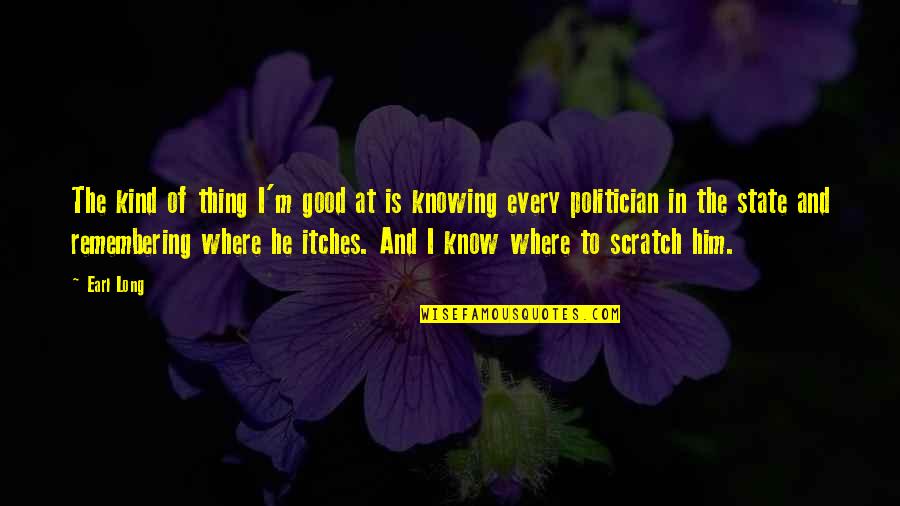Funny Drops Quotes By Earl Long: The kind of thing I'm good at is Funny Drops Quotes By Earl Long: The kind of thing I'm good at is