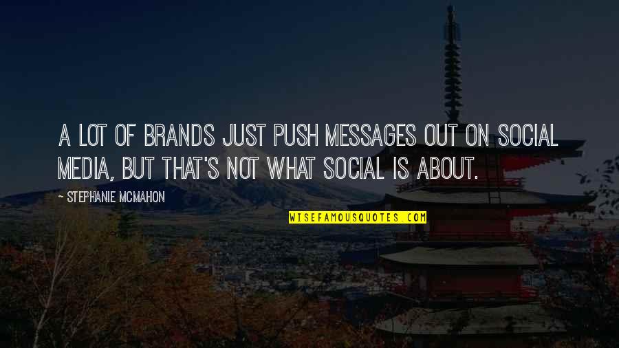 Funny Drops Quotes By Stephanie McMahon: A lot of brands just push messages out Funny Drops Quotes By Stephanie McMahon: A lot of brands just push messages out