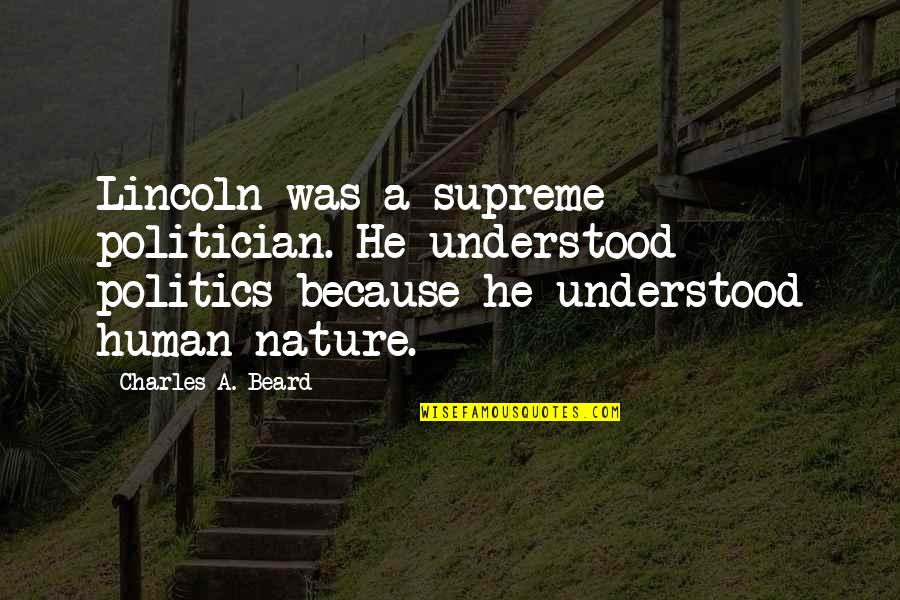 Funny Drought Quotes By Charles A. Beard: Lincoln was a supreme politician. He understood politics
