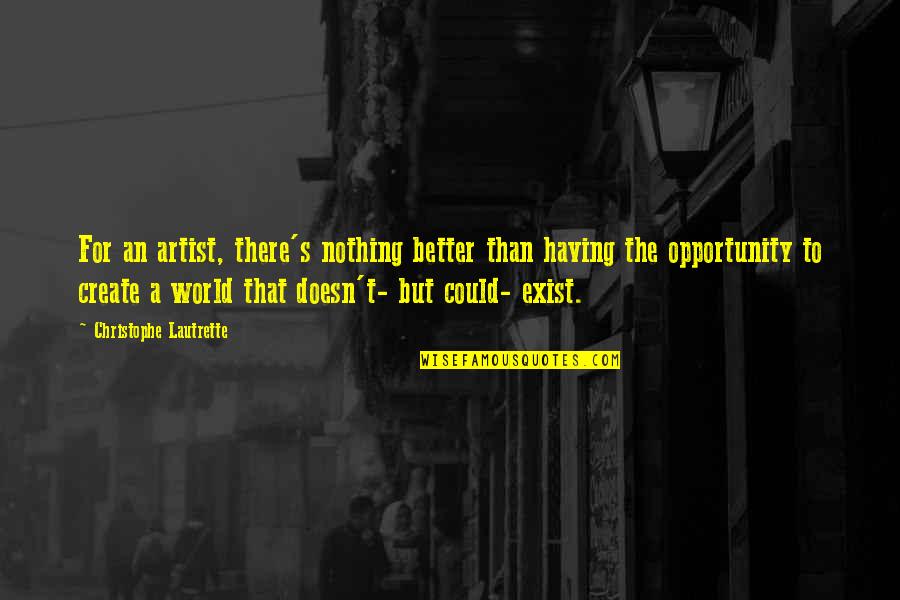 Funny Drug Quotes By Christophe Lautrette: For an artist, there's nothing better than having