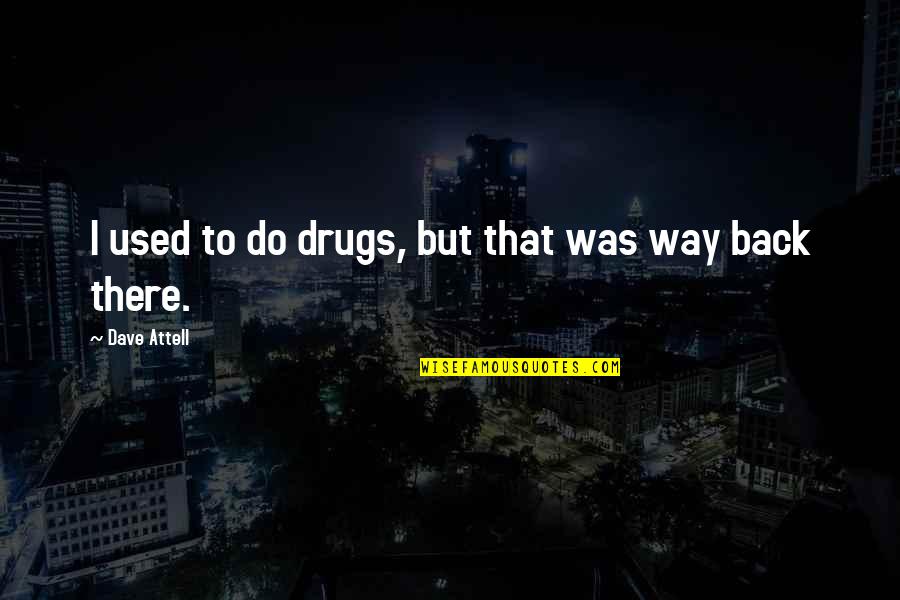 Funny Drug Quotes By Dave Attell: I used to do drugs, but that was