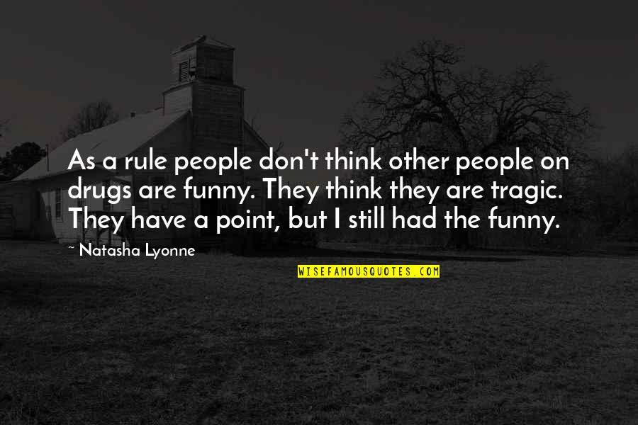 Funny Drug Quotes By Natasha Lyonne: As a rule people don't think other people