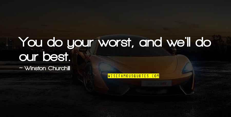 Funny Drug Quotes By Winston Churchill: You do your worst, and we'll do our