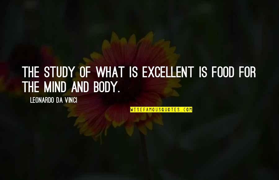 Funny Drug Test Quotes By Leonardo Da Vinci: The study of what is excellent is food
