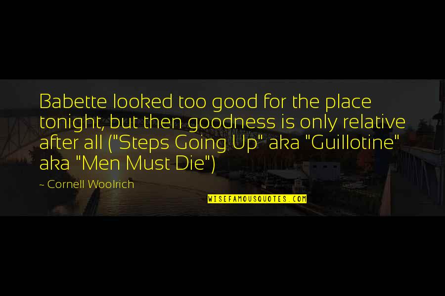 Funny Drugged Quotes By Cornell Woolrich: Babette looked too good for the place tonight,