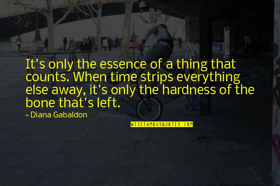 Funny Drum And Bass Quotes By Diana Gabaldon: It's only the essence of a thing that Funny Drum And Bass Quotes By Diana Gabaldon: It's only the essence of a thing that