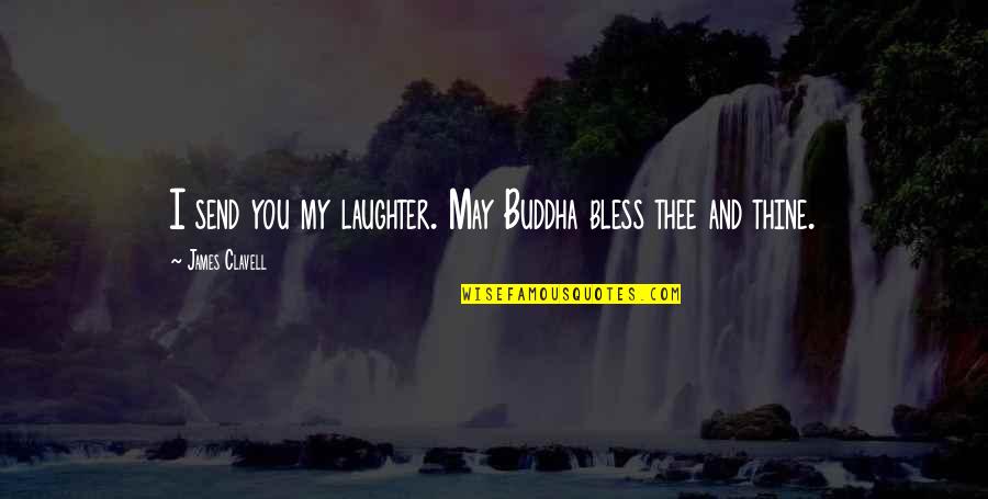 Funny Drum And Bass Quotes By James Clavell: I send you my laughter. May Buddha bless