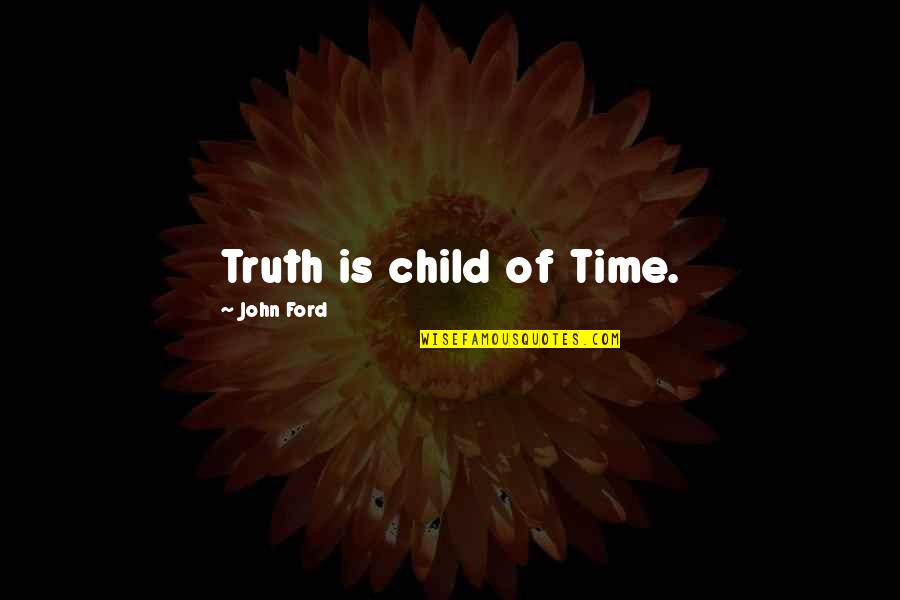 Funny Drummers Quotes By John Ford: Truth is child of Time.
