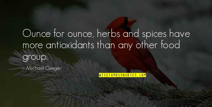 Funny Drummers Quotes By Michael Greger: Ounce for ounce, herbs and spices have more