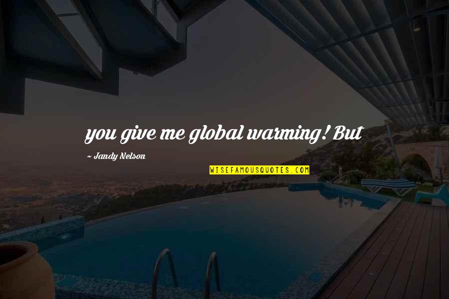 Funny Drumming Quotes By Jandy Nelson: you give me global warming! But Funny Drumming Quotes By Jandy Nelson: you give me global warming! But