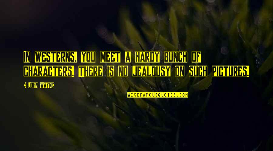 Funny Dry Humor Quotes By John Wayne: In westerns, you meet a hardy bunch of Funny Dry Humor Quotes By John Wayne: In westerns, you meet a hardy bunch of