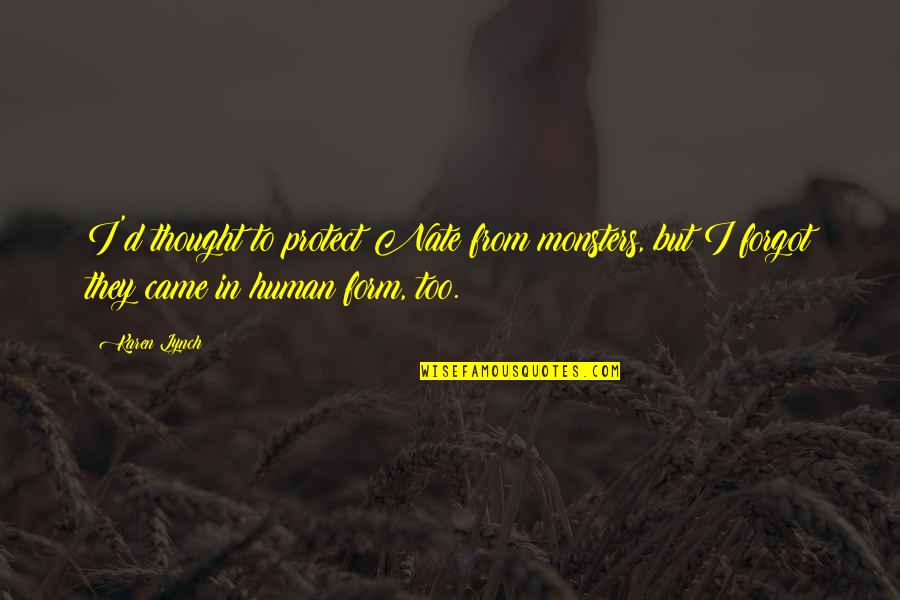 Funny Dry July Quotes By Karen Lynch: I'd thought to protect Nate from monsters, but