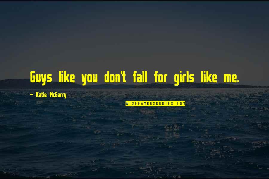 Funny Drywall Quotes By Katie McGarry: Guys like you don't fall for girls like