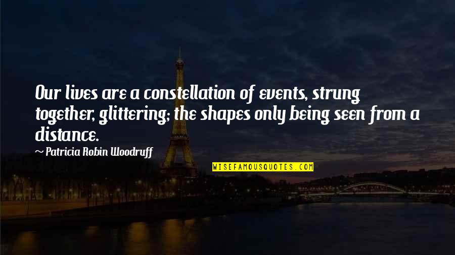 Funny Dslr Quotes By Patricia Robin Woodruff: Our lives are a constellation of events, strung