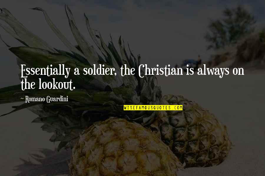 Funny Dtf Quotes By Romano Guardini: Essentially a soldier, the Christian is always on