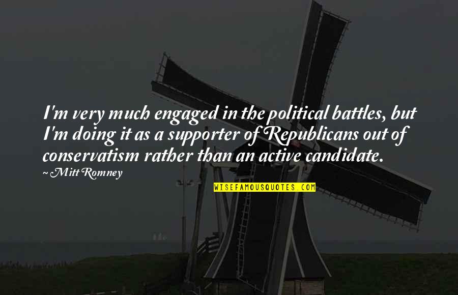 Funny Dukes Of Hazzard Quotes By Mitt Romney: I'm very much engaged in the political battles, Funny Dukes Of Hazzard Quotes By Mitt Romney: I'm very much engaged in the political battles,