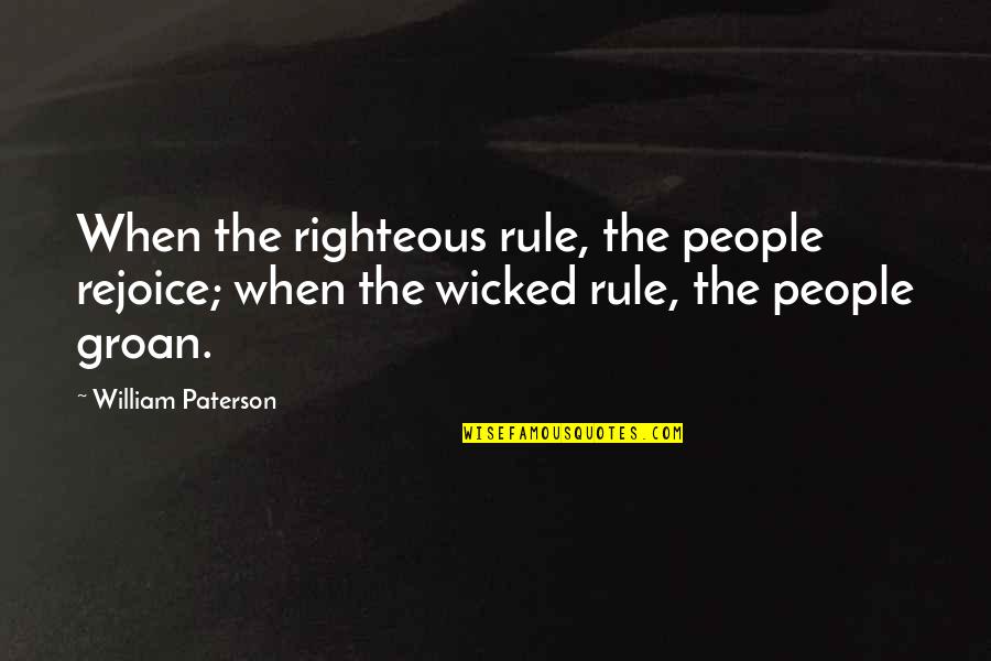 Funny Dukes Of Hazzard Quotes By William Paterson: When the righteous rule, the people rejoice; when Funny Dukes Of Hazzard Quotes By William Paterson: When the righteous rule, the people rejoice; when