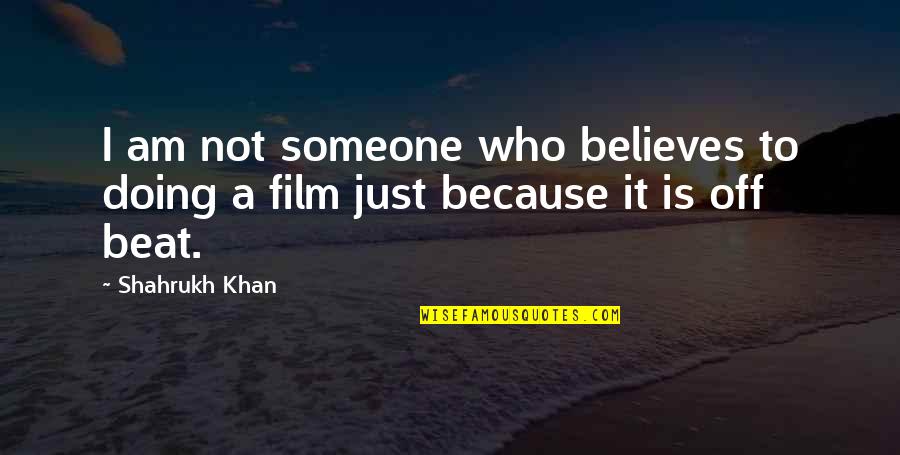 Funny Dumbasses Quotes By Shahrukh Khan: I am not someone who believes to doing