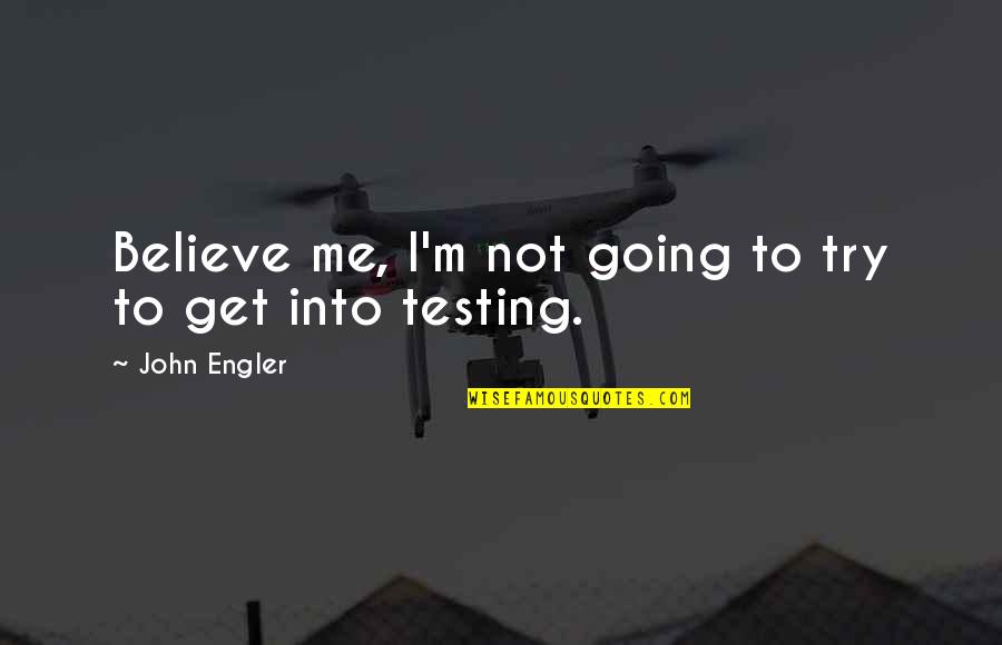 Funny Dumbbell Quotes By John Engler: Believe me, I'm not going to try to