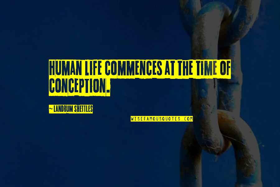 Funny Dumbbells Quotes By Landrum Shettles: Human life commences at the time of conception.