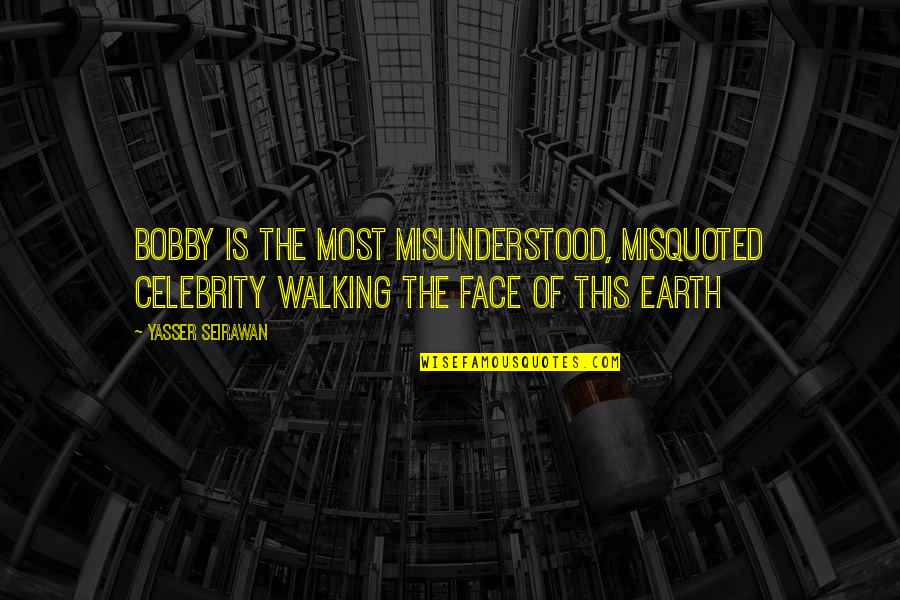 Funny Dumbbells Quotes By Yasser Seirawan: Bobby is the most misunderstood, misquoted celebrity walking